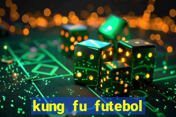 kung fu futebol clube online dublado